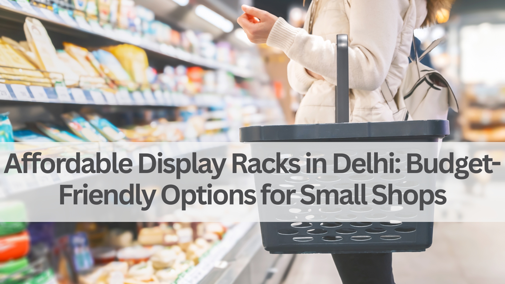 Affordable Display Racks in Delhi: Budget-Friendly Options for Small Shops